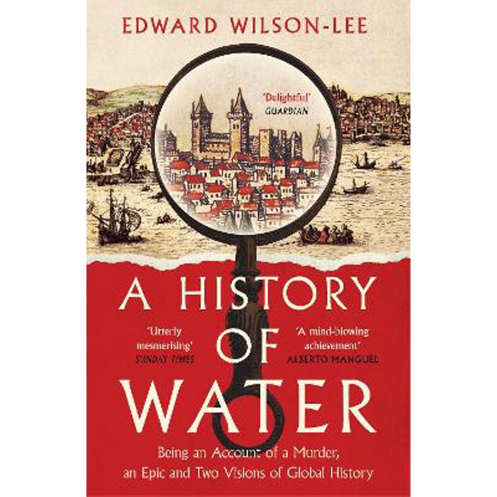 A History of Water: Being an Account of a Murder, an Epic and Two Visions of Global History (Paperback) - Edward Wilson-Lee